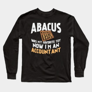 Abacus Was My Favorite Toy Now I'm An Accountant Long Sleeve T-Shirt